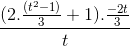 \frac{(2.\frac{(t^{2}-1)}{3}+1).\frac{-2t}{3}}{t}