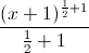 \frac{(x+1)^{\frac{1}{2}+1}}{\frac{1}{2}+1}