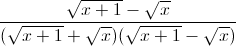 \frac{\sqrt{x+1}-\sqrt{x}}{(\sqrt{x+1}+\sqrt{x})(\sqrt{x+1}-\sqrt{x})}
