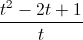 \frac{t^{2}-2t+1}{t}