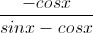\frac{-cosx}{sinx-cosx}