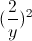 (\frac{2}{y})^{2}