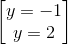 \begin{bmatrix} y=-1\\y=2 \end{bmatrix}