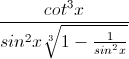 \frac{cot^{3}x}{sin^{2}x\sqrt[3]{1-\frac{1}{sin^{2}x}}}