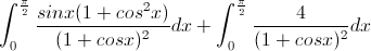 \small \int_{0}^{\frac{\pi }{2}}\frac{sinx(1+cos^{2}x)}{(1+cosx)^{2}}dx+\int_{0}^{\frac{\pi }{2}}\frac{4}{(1+cosx)^{2}}dx