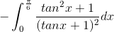 -\int_{0}^{\frac{\pi }{6}}\frac{tan^{2}x+1}{(tanx+1)^{2}}dx