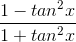 \frac{1-tan^{2}x}{1+tan^{2}x}