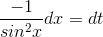 \frac{-1}{sin^{2}x}dx=dt