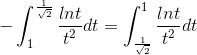 -\int_{1}^{\frac{1}{\sqrt{2}}}\frac{lnt}{t^{2}}dt=\int_{\frac{1}{\sqrt{2}}}^{1}\frac{lnt}{t^{2}}dt