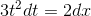 3t^{2}dt=2dx