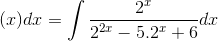\int f(x)dx=\int \frac{2^{x}}{2^{2x}-5.2^{x}+6}dx
