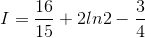 I=\frac{16}{15}+2ln2-\frac{3}{4}