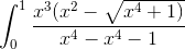 \int_{0}^{1}\frac{x^{3}(x^{2}-\sqrt{x^{4}+1)}}{x^{4}-x^{4}-1}