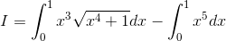 I=\int_{0}^{1}x^{3}\sqrt{x^{4}+1}dx-\int_{0}^{1}x^{5}dx