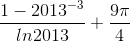 \frac{1-2013^{-3}}{ln2013} + \frac{9\pi}{4}