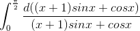 \int_{0}^{\frac{\pi }{2}}\frac{d((x+1)sinx+cosx)}{ (x+1)sinx+cosx}