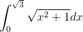 \int_{0}^{\sqrt{3}}\sqrt{x^{2}+1} dx