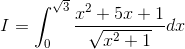 I=\int_{0}^{\sqrt{3}} \frac{x^{2}+5x+1}{\sqrt{x^{2}+1}} dx