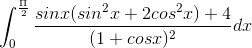 \int_{0}^{\frac{\Pi }{2}}\frac{sinx(sin^{2}x+2cos^{2}x)+4}{(1+cosx)^{2}}dx