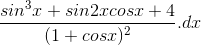 \frac{sin^{3}x+sin2xcosx+4}{(1+cosx)^{2}}. dx