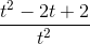 \frac{t^{2}-2t+2}{t^{2}}