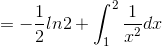 =-\frac{1}{2}ln2+\int_{1}^{2}\frac{1}{x^{2}}dx