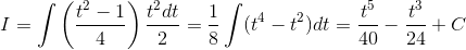 I=\int \left ( \frac{t^{2}-1}{4} \right )\frac{t^{2}dt}{2}=\frac{1}{8}\int (t^{4}-t^{2})dt=\frac{t^{5}}{40}-\frac{t^{3}}{24}+C