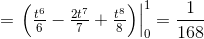 =\left.\begin{matrix} \left ( \frac{t^{6}}{6}-\frac{2t^{7}}{7}+\frac{t^{8}}{8} \right ) \end{matrix}\right|_{0}^{1}=\frac{1}{168}