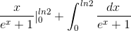 \frac{x}{e^{x}+1} |_{0}^{ln2} + \int_{0}^{ln2}\frac{dx}{e^{x}+1}