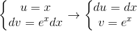 \left\{\begin{matrix} u=x\\ dv=e^{x}dx \end{matrix}\right.\rightarrow \left\{\begin{matrix} du=dx & \\ v=e^{x} & \end{matrix}\right.