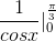 \frac{1}{cosx}|_{0}^{\frac{\pi}{3}}