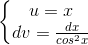 \left\{\begin{matrix} u=x\\ dv=\frac{dx}{cos^{2}x} \end{matrix}\right.