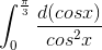 \int_{0}^{\frac{\pi}{3}}\frac{d(cosx)}{cos^{2}x}