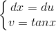 \left\{\begin{matrix} dx=du\\ v=tanx \end{matrix}\right.