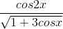 \frac{cos2x}{\sqrt{1+3cosx}} \right