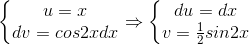 \left\{\begin{matrix} u=x\\ dv=cos2xdx \end{matrix}\right.\Rightarrow \left\{\begin{matrix} du=dx\\ v=\frac{1}{2}sin2x \end{matrix}\right.