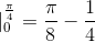 |_{0}^{\frac{\pi}{4}} = \frac{\pi}{8}-\frac{1}{4}