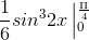 \frac{1}{6}sin^{3}2x\left | _{0}^{\frac{\Pi }{4}}