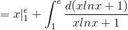 =x|_{1}^{e}+\int_{1}^{e}\frac{d(xlnx+1)}{xlnx+1}