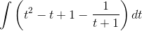 \tiny \int \left ( t^{2} -t+1-\frac{1}{t+1}\right )dt