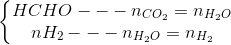 \left\{\begin{matrix} HCHO --- n_{CO_{2}}=n_{H_{2}O}\\ nH_{2}---n_{H_{2}O}=n_{H_{2}} \end{matrix}\right.