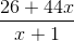 \frac{26+44x}{x+1}