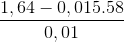 \frac{1,64-0,015.58}{0,01}