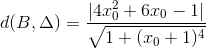 d(B,\Delta )=\frac{\left | 4x_{0}^{2} +6x_{0}-1\right |}{\sqrt{1+(x_{0}+1)^{4}}}