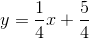 y=\frac{1}{4}x+\frac{5}{4}