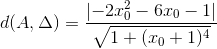 d(A,\Delta )=\frac{\left | -2x_{0}^{2} -6x_{0}-1\right |}{\sqrt{1+(x_{0}+1)^{4}}}