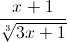 \frac{x+1}{\sqrt[3]{3x+1}}