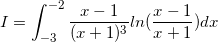 \small I=\int_{-3}^{-2}\frac{x-1}{(x+1)^{3}}ln(\frac{x-1}{x+1})dx