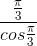 \frac{\frac{\pi }{3}}{cos\frac{\pi }{3}}