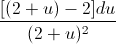 \frac{[(2+u)-2]du}{(2+u)^{2}}